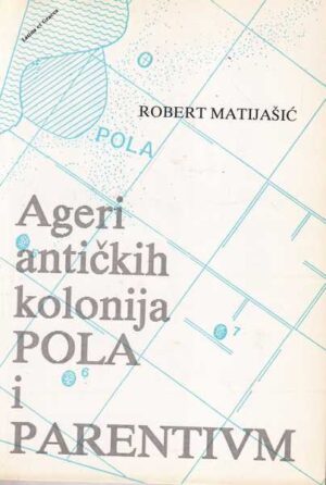 robert matijašić: ageri antičkih kolonija pola i parentium