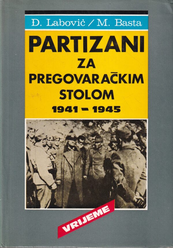 Đ.labović/m.basta-partizani za pregovaračkim stolom 1941-1945