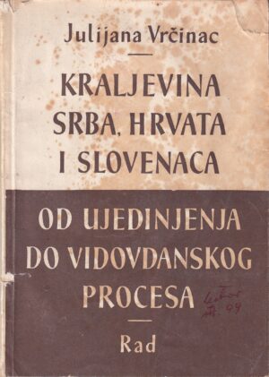 julijana vrčinac: kraljevina srba, hrvata i slovenaca- od ujedinjenja do vidovdanskog procesa