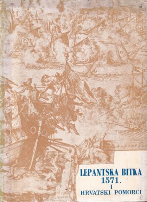 grga novak i vjekoslav maštrović: lepantska bitka 1571. i hrvatski pomorci