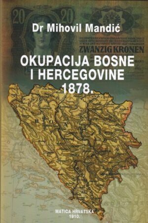 mihovil mandić: okupacija bosne i hercegovine 1878.