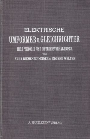 kurt riemenschneider i eduard welter: elektrische umformer u. gleichrichter ihre theorie und betriebsverhaltnisse