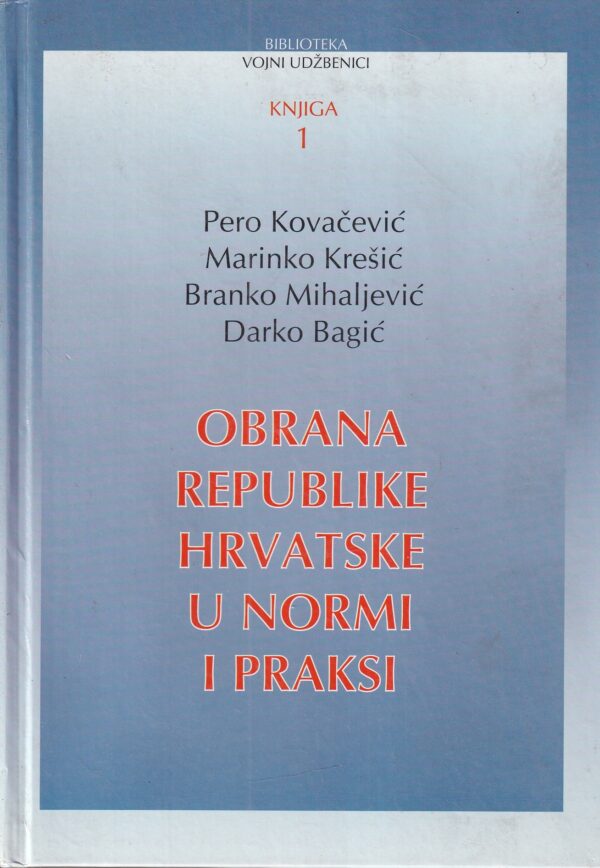 pero kovačević, marinko krešić, branko mihaljević i darko bagić: obrana republike hrvatske u normi i praksi