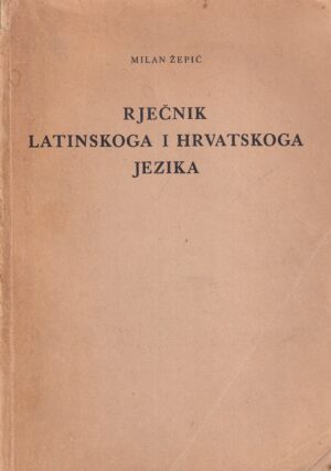 milan Žepić: rječnik latinskoga i hrvatskoga jezika