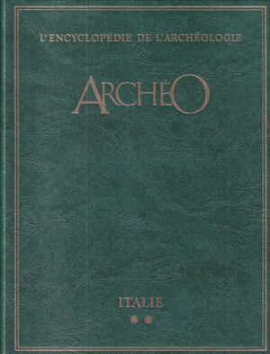 jean-pierre turbergue (ur.): archéo l'encyclopédie de l'archéologie à la recherche des civilisations disparues - italie