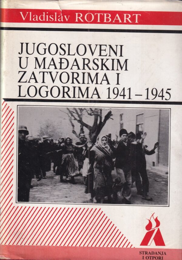 vladislav rotbart: jugoslaveni u mađarskim zatvorima i logorima 1941-1945