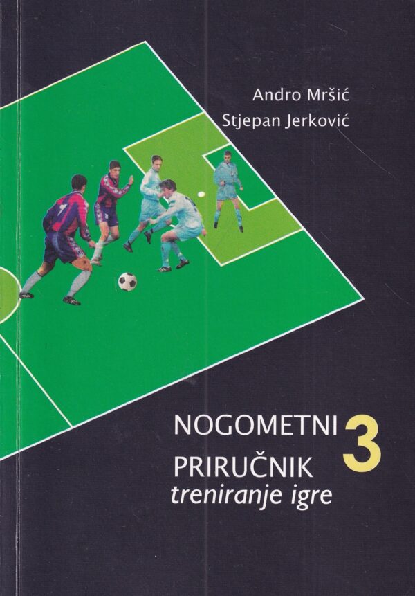 andro mršić i stjepan jerković: nogometni priručnik 3 - treniranje igre