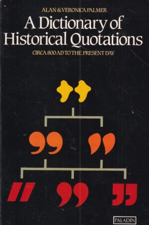 alan & veronica palmer: a dictionary of historical quotations