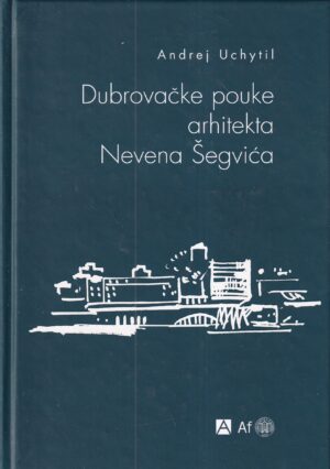 andrej uchytil: dubrovačke pouke arhitekta nevena Šegvića