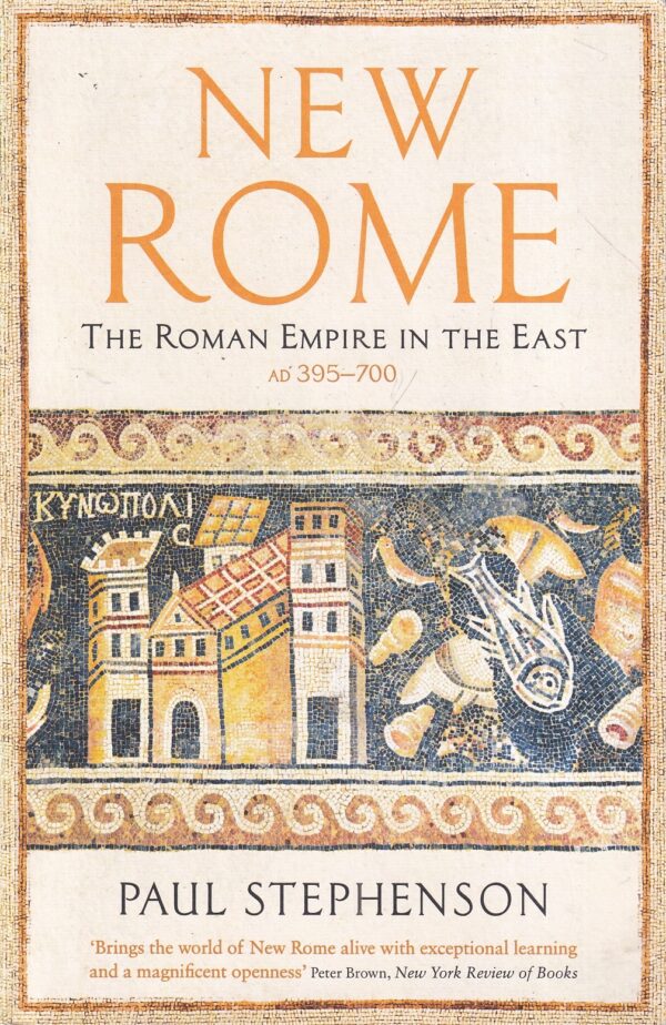 paul stephenson: new rome - the roman empire in the east