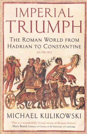 michael kulikowski: imperial triumph: the roman world from hadrian to constantine