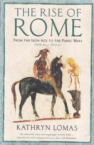 kathryn lomas: the rise of rome - from the iron age to the punic wars