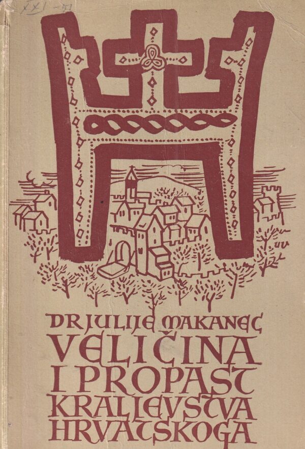 julije makanec: veličina i propast kraljevstva hrvatskoga