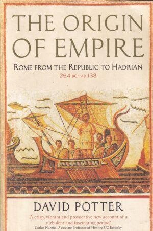 david potter: the origin of empire - rome from the republic to hadrian