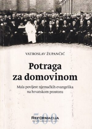 vatroslav Župančić: potraga za domovinom - mala povijest njemačkih evangelika na hrvatskom prostoru