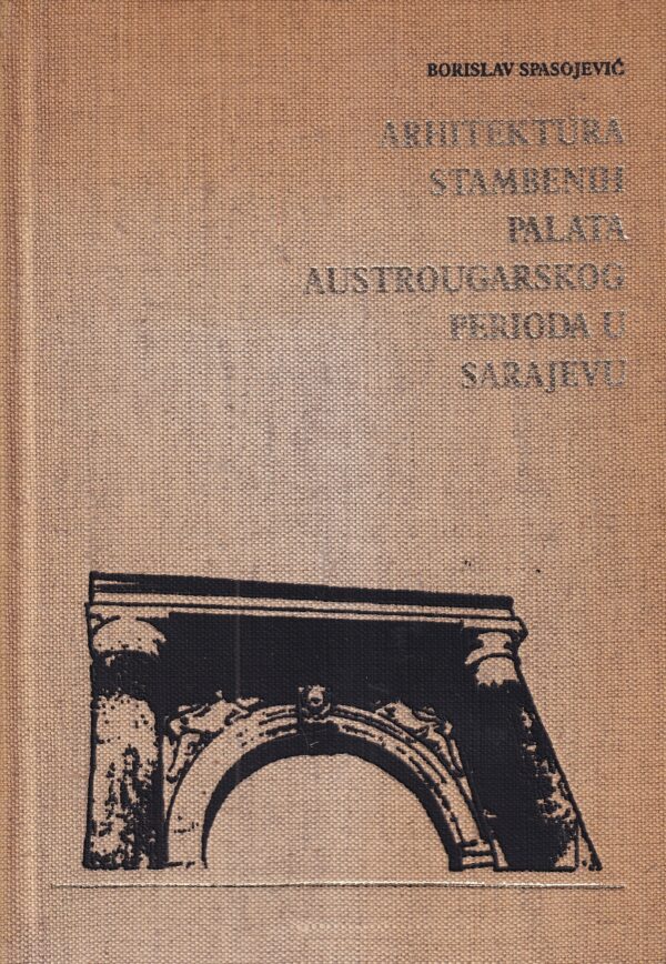 borislav spasojević: arhitektura stambenih palata austrougarskog perioda u sarajevu