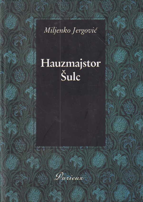 mijenko jergović: hauzmajstor Šulc