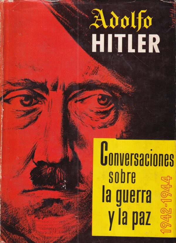 adolfo hitler: conversaciones sobre la guerra y la paz 1942-1944