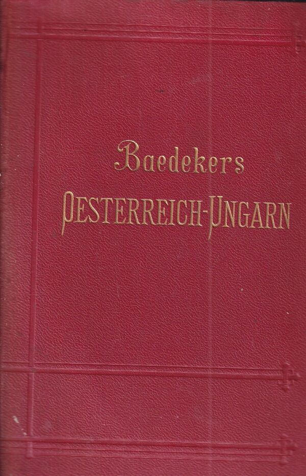 karl baedeker: Österreich-ungarn, nebst cetinje, belgrad, bukarest: handbuch für reisende