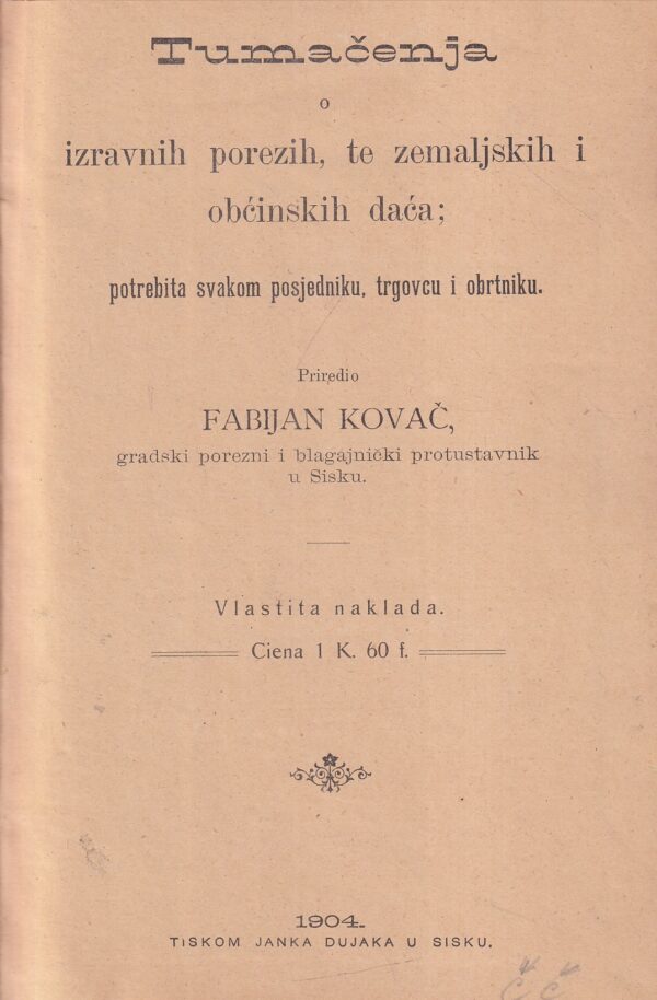 fabijan kovač: tumačenja o izravnih porezih, te zemaljskih i obćinskih daća: potrebita svakom posjedniku, trgovcu i obrtniku