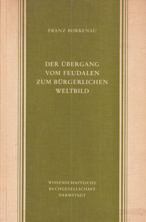 franz borkenau: der Übergang vom feudalen zum bürgerlichen weltbild