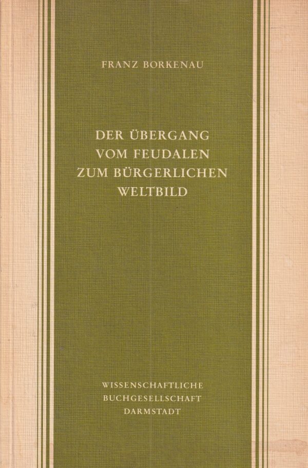 franz borkenau: der Übergang vom feudalen zum bürgerlichen weltbild