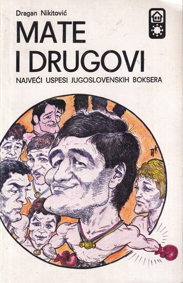 dragan nikitović: mate i drugovi - najveći uspesi jugoslavenskih boksera