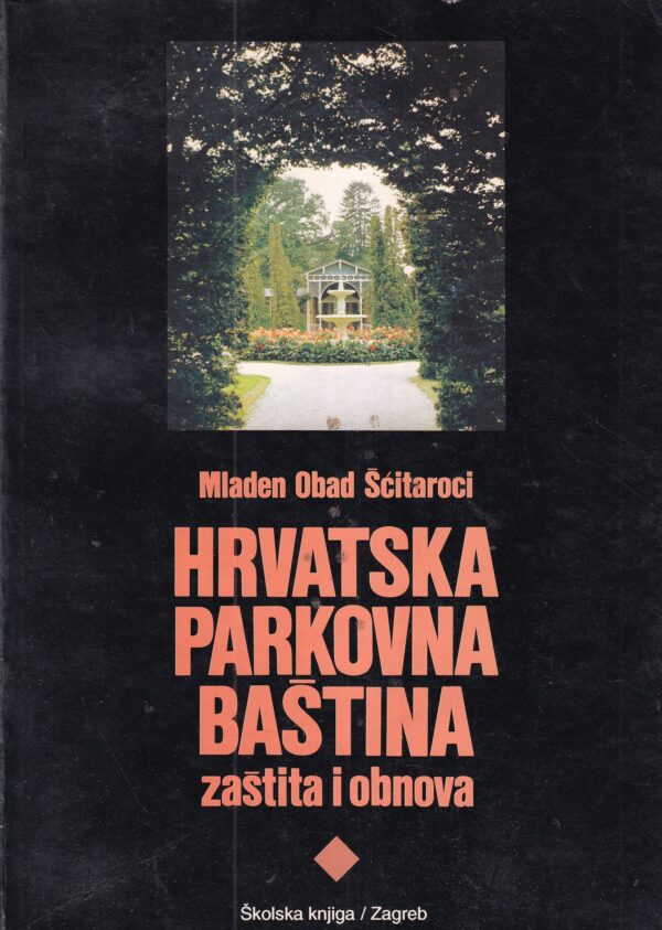 mladen obad Šćitaroci: hrvatska parkovna baština - zaštita i obnova