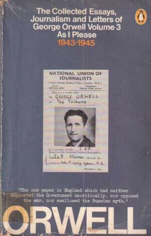 george orwell: the collected essays, journalism and letters od george orwell voume 3 as i please