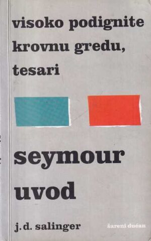 j.d. salinger: visoko podignite krovnu gredu, tesari/seymour uvod