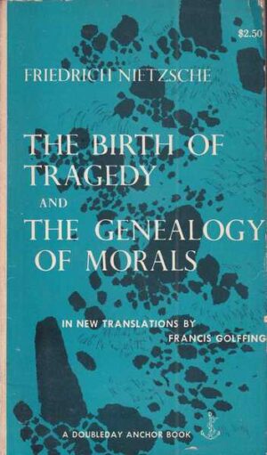 friedrich nietzsche: the birth of tragedy and the genealogy of morals