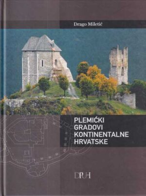 drago miletić: plemićki gradovi kontinentalne hrvatske