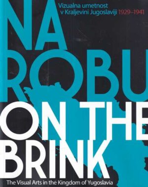 marko jenko i beti Žerovc (ur.): na robu/ on the brink - the visua arts in the kingdom of yugoslavia