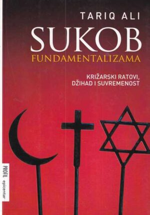 tariq ali: sukob fundamentalizama - križarski ratovi, džihad i suvremenost