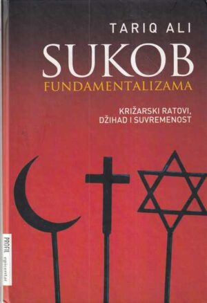 tariq ali: sukob fundamentalizama - križarski ratovi, džihad i suvremenost