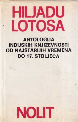 vesna krmpotić (ur.): hiljadu lotosa - antologija indijskih književnosti od najstarijih vremena do 17. stoljeća