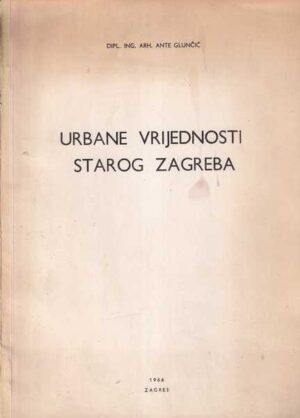 ante glunčić: urbane vrijednosti starog zagreba