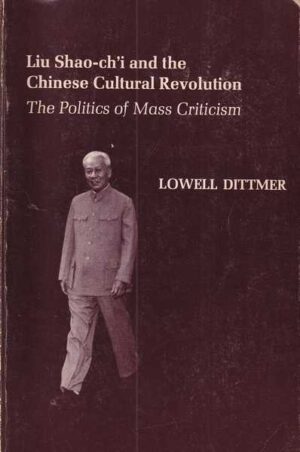 lowell dittmer: liu shao-chi and the chinese cultural revolution