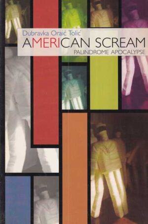 dubravka oraić toić: american scream - palindrome apocalypse