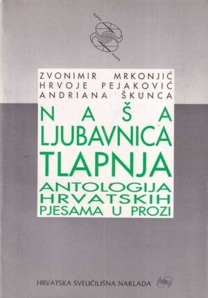 skupina autora: naša ljubavna tlapnja - antologija hrvatskih pjesama u prozi