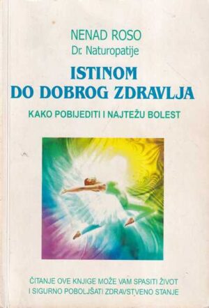 nenad roso - istinom do dobrog zdravlja