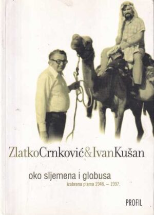 zlatko crnković i ivan kušan: oko sljemena i globusa - izabrana pisma 1946.-1997.