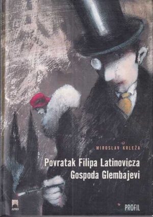 miroslav krleža: povratak filipa latinovicza / gospoda glembajevi