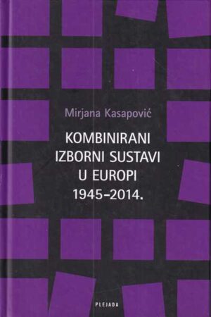 mirjana kasapović: kombinirani izborni sustavi u europi 1945.-2014.