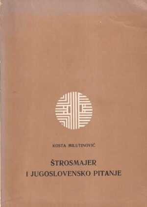 kosta milutinović: Štrosmajer i jugoslavensko pitanje