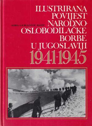 grupa autora: ilustrirana povijest narodno-oslobodilaČke borbe u jugoslaviji 1941-1945