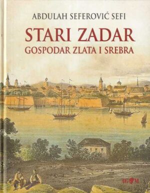 abdulah seferović sefi: stari zadar - gospodar zlata i srebra