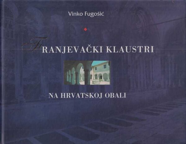 vinko fugošić: franjevački klaustri na hrvatskoj obali