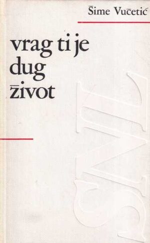 Šime vučetić: vrag ti je dug život