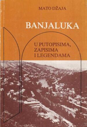 mato džaja: banja luka - u putopisima, zapisima i legendama